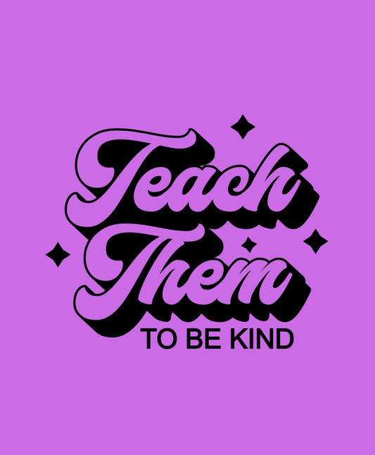 Teach Them To Be Kind