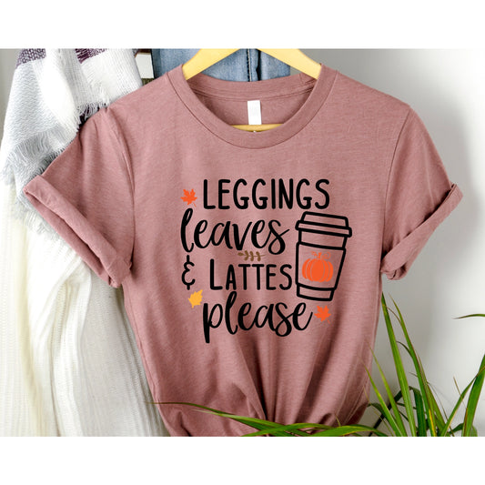 Leggings, Leaves and Lattes Please Shirts, Fall